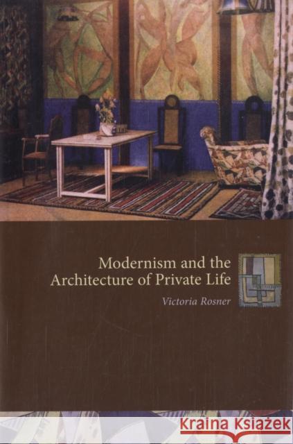 Modernism and the Architecture of Private Life Victoria Rosner 9780231133050 Columbia University Press