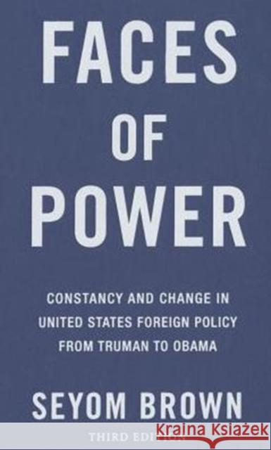 Faces of Power: Constancy and Change in United States Foreign Policy from Truman to Obama Brown, Seyom 9780231133289 John Wiley & Sons