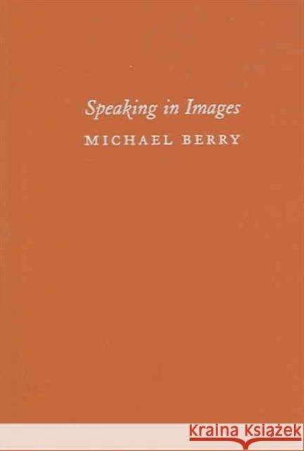 Speaking in Images: Interviews with Contemporary Chinese Filmmakers Berry, Michael 9780231133302