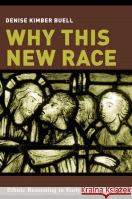 Why This New Race: Ethnic Reasoning in Early Christianity Buell, Denise 9780231133340