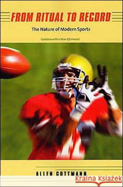 From Ritual to Record: The Nature of Modern Sports Guttmann, Allen 9780231133418 Columbia University Press