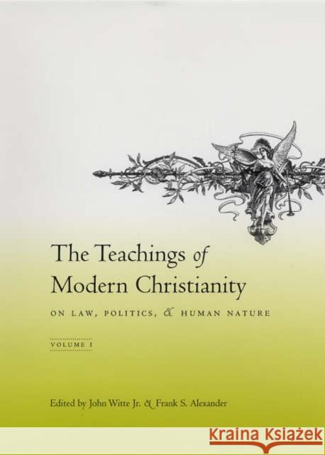 The Teachings of Modern Christianity on Law, Politics, and Human Nature: Volume One Witte Jr, John 9780231133586 Columbia University Press