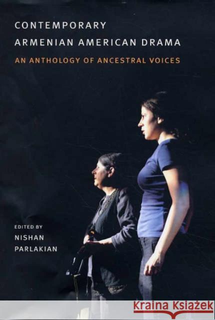 Contemporary Armenian American Drama: An Anthology of Ancestral Voices Parlakian, Nishan 9780231133746 Columbia University Press