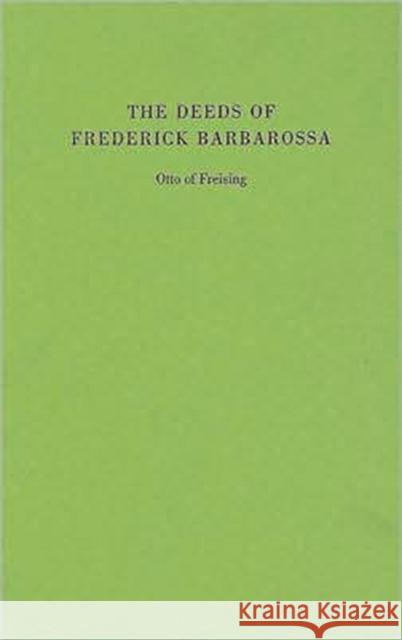 The Deeds of Frederick Barbarossa Otto                                     Charles Christopher Mierow 9780231134187 Columbia University Press