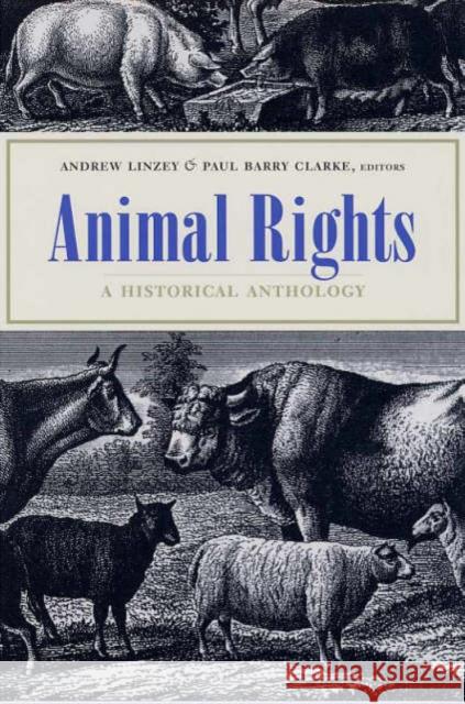Animal Rights : A Historical Anthology Andrew Linzey Paul Barry Clarke 9780231134217 