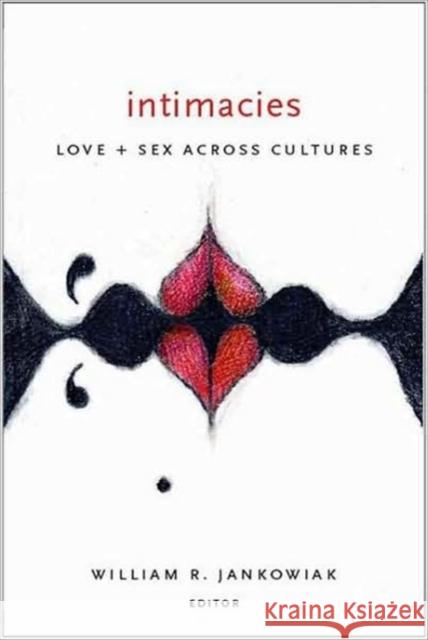 Intimacies: Love and Sex Across Cultures Jankowiak, William 9780231134361
