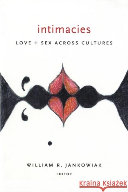 Intimacies: Love and Sex Across Cultures Jankowiak, William 9780231134378