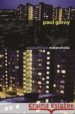 Postcolonial Melancholia Paul Gilroy 9780231134545