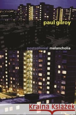 Postcolonial Melancholia Paul Gilroy 9780231134552