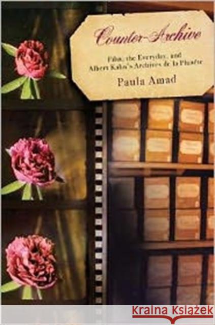Counter-Archive: Film, the Everyday, and Albert Kahn's Archives de la Planète Amad, Paula 9780231135009 Columbia University Press