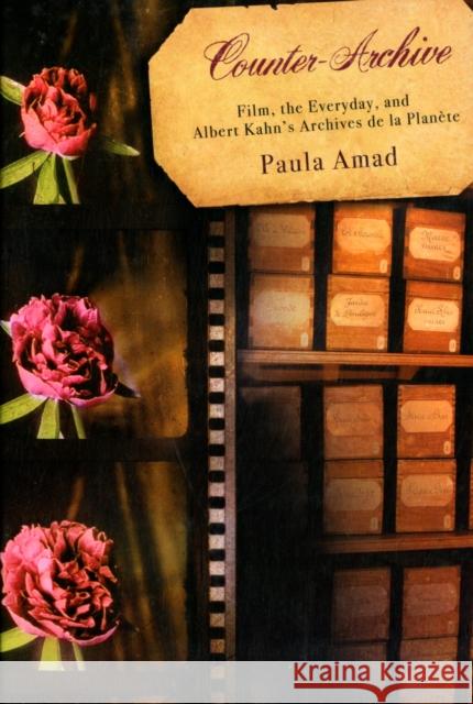 Counter-Archive: Film, the Everyday, and Albert Kahn's Archives de la Planète Amad, Paula 9780231135016 0