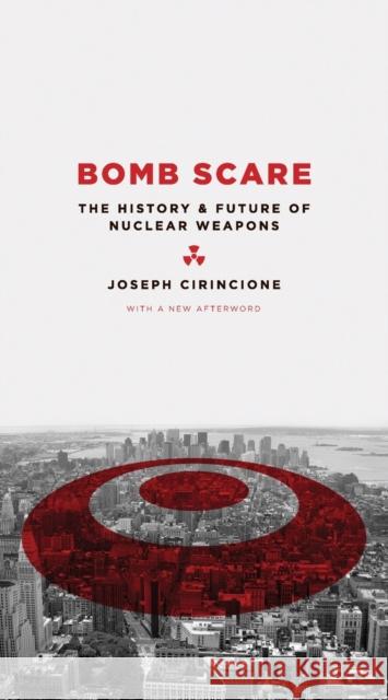 Bomb Scare: The History and Future of Nuclear Weapons Cirincione, Joseph 9780231135115 Columbia University Press