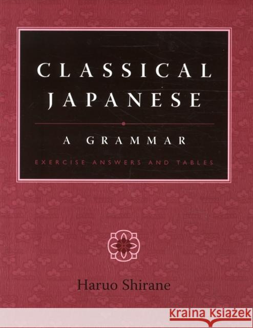 Classical Japanese: A Grammar: Exercise Answers and Tables Shirane, Haruo 9780231135306 Columbia University Press