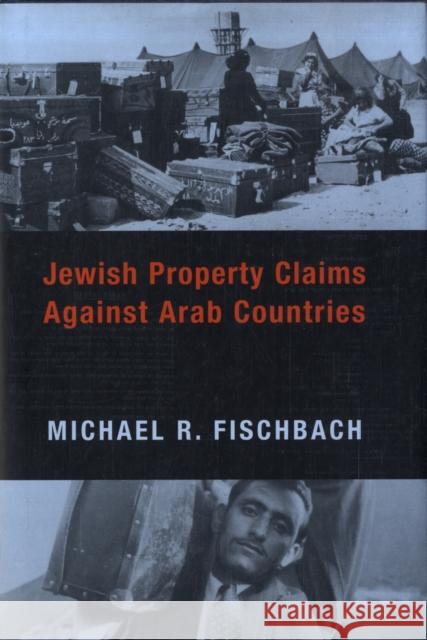 Jewish Property Claims Against Arab Countries Michael R. Fischbach 9780231135382 Columbia University Press