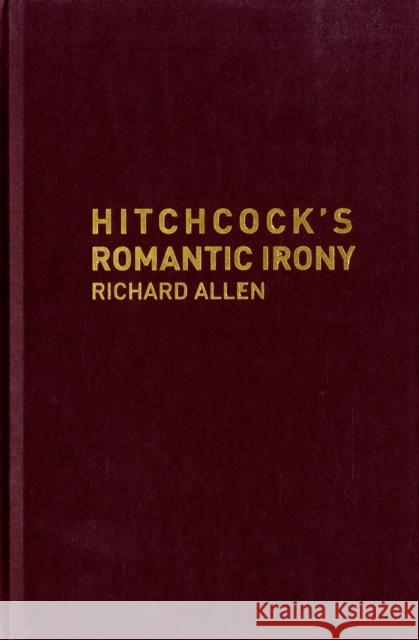 Hitchcock's Romantic Irony Richard Allen 9780231135740 Columbia University Press
