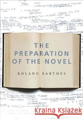 The Preparation of the Novel: Lecture Courses and Seminars at the Collège de France (1978-1979 and 1979-1980) Barthes, Roland 9780231136150 0