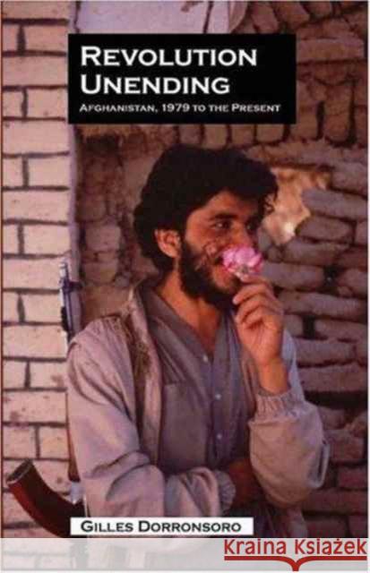 Revolution Unending: Afghanistan, 1979 to the Present Dorronsoro, Gilles 9780231136266 Columbia University Press