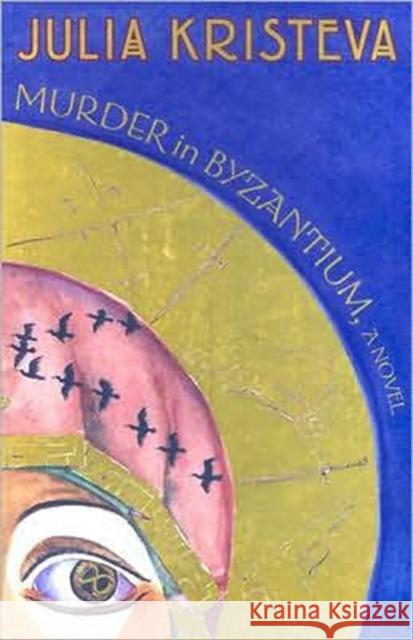 Murder in Byzantium Kristeva, Julia 9780231136372