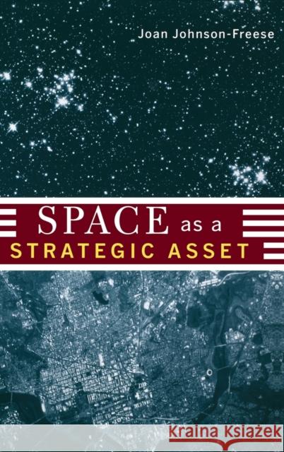 Space as a Strategic Asset Joan Johnson-Freese 9780231136549 Columbia University Press