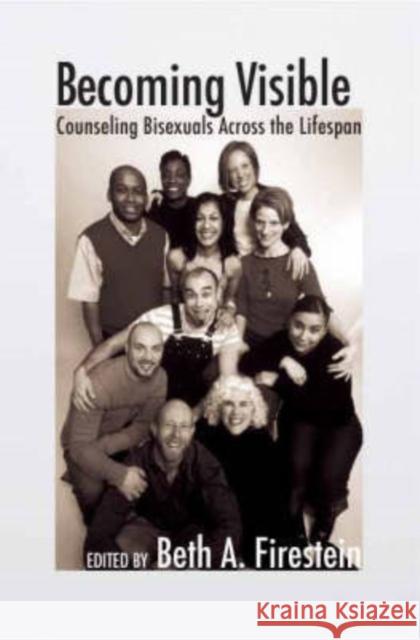 Becoming Visible: Counseling Bisexuals Across the Lifespan Firestein, Beth 9780231137249 Columbia University Press
