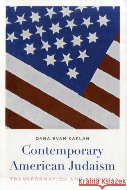 Contemporary American Judaism: Transformation and Renewal Kaplan, Dana 9780231137287 Columbia University Press