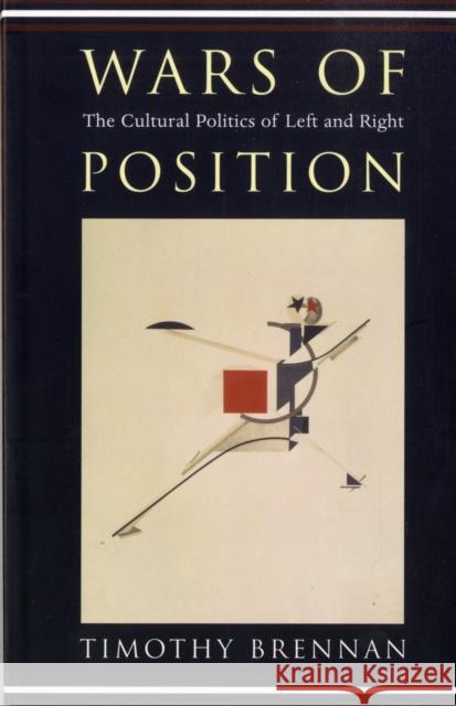 Wars of Position: The Cultural Politics of Left and Right Brennan, Timothy 9780231137317 Columbia University Press