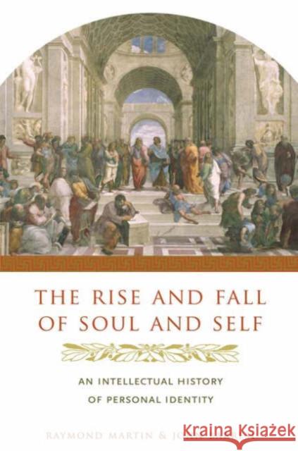 The Rise and Fall of Soul and Self: An Intellectual History of Personal Identity Martin, Raymond 9780231137447 Columbia University Press