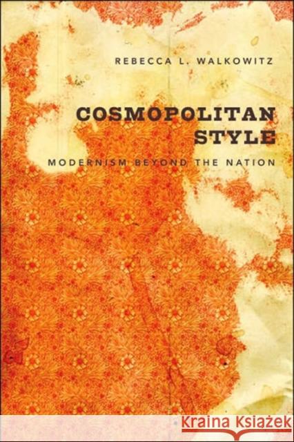 Cosmopolitan Style: Modernism Beyond the Nation Walkowitz, Rebecca 9780231137508