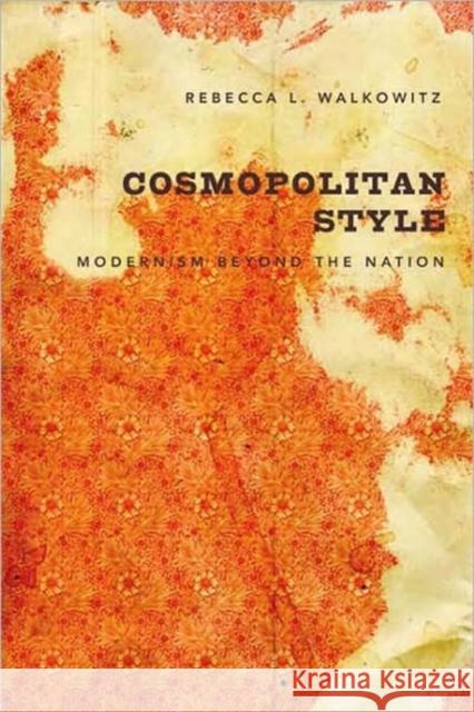 Cosmopolitan Style: Modernism Beyond the Nation Walkowitz, Rebecca 9780231137515