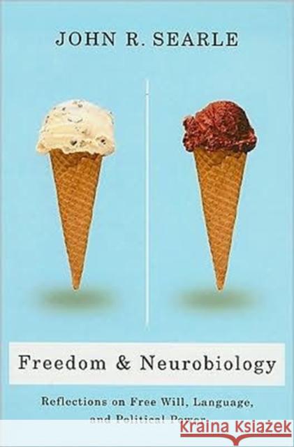 Freedom and Neurobiology: Reflections on Free Will, Language, and Political Power Searle, John 9780231137539 0