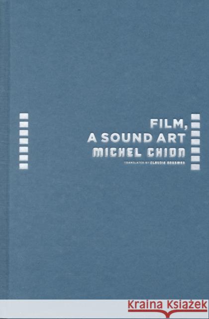 Film, a Sound Art Michel Chion Claudia Gorbman C. Jon Delogu 9780231137768 Columbia University Press