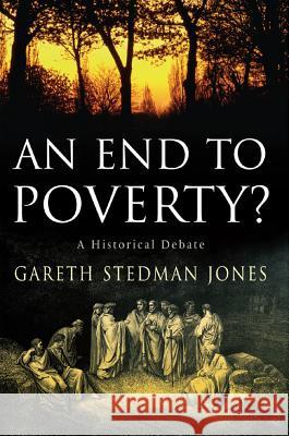 An End to Poverty?: A Historical Debate Gareth Stedman Jones 9780231137836 Columbia University Press