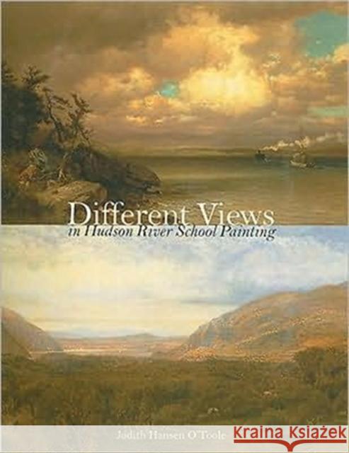 Different Views in Hudson River School Painting Judith Hansen O'Toole 9780231138215 Columbia University Press