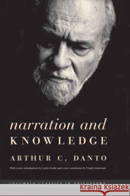 Narration and Knowledge Arthur C. Danto Frank Ankersmit Lydia Goehr 9780231138239 Columbia University Press