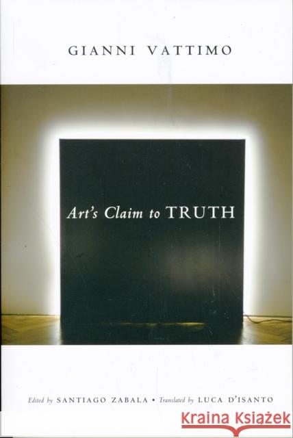 Art's Claim to Truth Gianni Vattimo 9780231138512 0