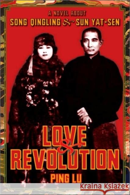 Love & Revolution: A Novel about Song Qingling and Sun Yat-Sen Lu, Ping 9780231138529