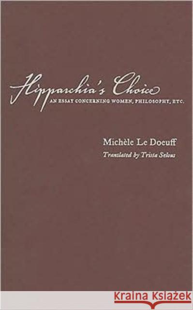 Hipparchia's Choice: An Essay Concerning Women, Philosophy, Etc. Le Doeuff, Michele 9780231138949 Columbia University Press