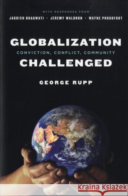 Globalization Challenged: Conviction, Conflict, Community Rupp, George 9780231139311 Columbia University Press