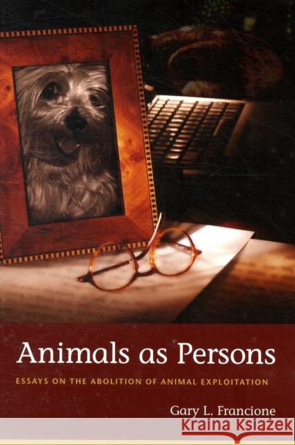 Animals as Persons: Essays on the Abolition of Animal Exploitation Francione, Gary 9780231139519 Columbia University Press