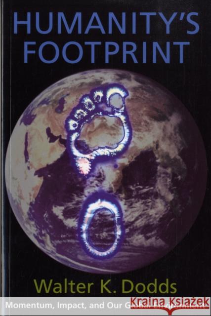 Humanity's Footprint: Momentum, Impact, and Our Global Environment Dodds, Walter 9780231139670