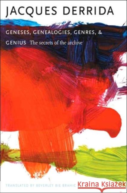 Geneses, Genealogies, Genres, and Genius: The Secrets of the Archive Derrida, Jacques 9780231139786 Columbia University Press