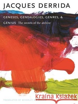 Geneses, Genealogies, Genres, and Genius: The Secrets of the Archive Jacques Derrida Beverley Bie Brahic 9780231139793 Columbia University Press