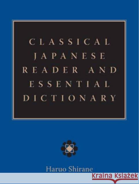 Classical Japanese Reader and Essential Dictionary Haruo Shirane 9780231139908