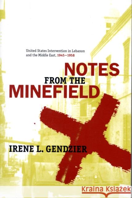 Notes from the Minefield: United States Intervention in Lebanon, 1945-1958 Gendzier, Irene 9780231140119 Columbia University Press