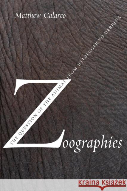Zoographies: The Question of the Animal from Heidegger to Derrida Calarco, Matthew 9780231140232