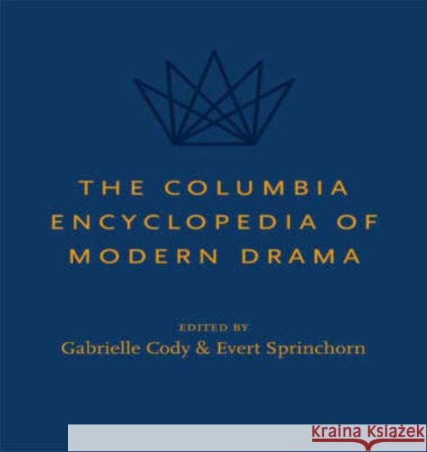 The Columbia Encyclopedia of Modern Drama Gabrielle H. Cody 9780231140324 Columbia University Press