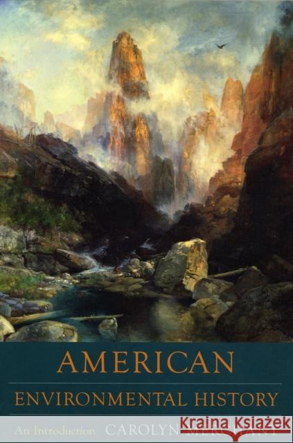 American Environmental History: An Introduction Merchant, Carolyn 9780231140355 Columbia University Press