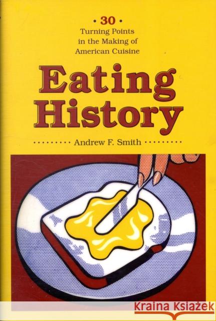 Eating History: Thirty Turning Points in the Making of American Cuisine Smith, Andrew 9780231140928