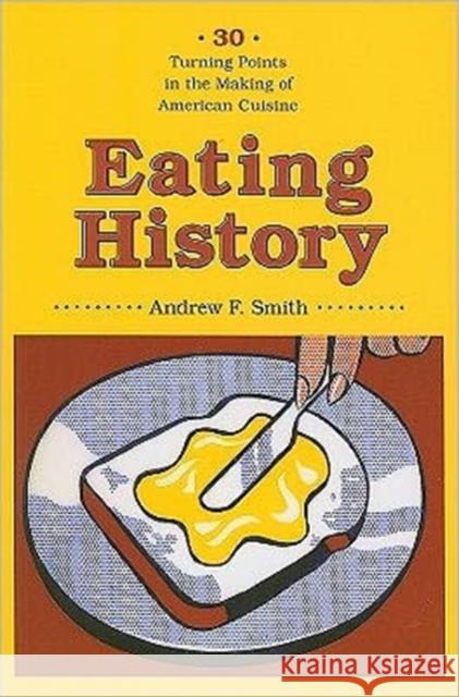 Eating History: 30 Turning Points in the Making of American Cuisine Smith, Andrew 9780231140935