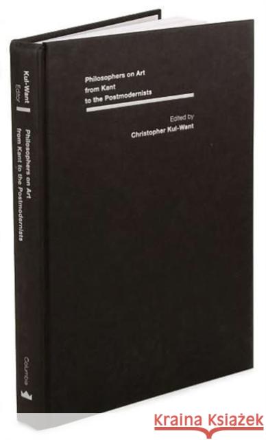 Philosophers on Art from Kant to the Postmodernists: A Critical Reader Want, Christopher 9780231140942 Columbia University Press